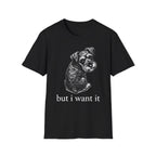 but i want it_White text T-Shirt