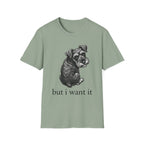 but i want it T‑Shirt
