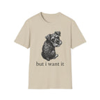 but i want it T‑Shirt