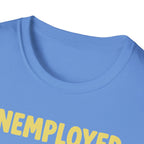 Unemployed T-Shirt