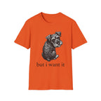 but i want it T‑Shirt