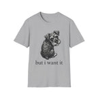 but i want it T‑Shirt