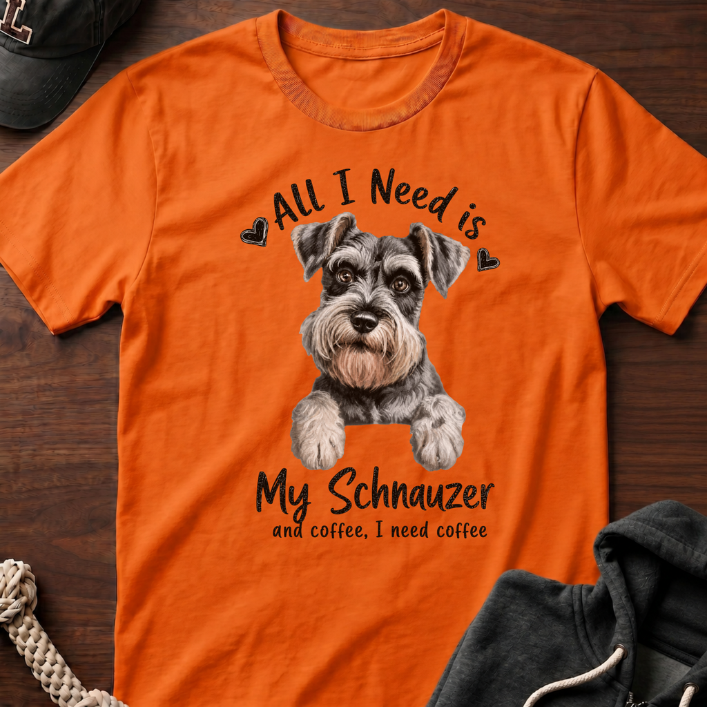 All I Need Is My Schnauzer T-Shirt