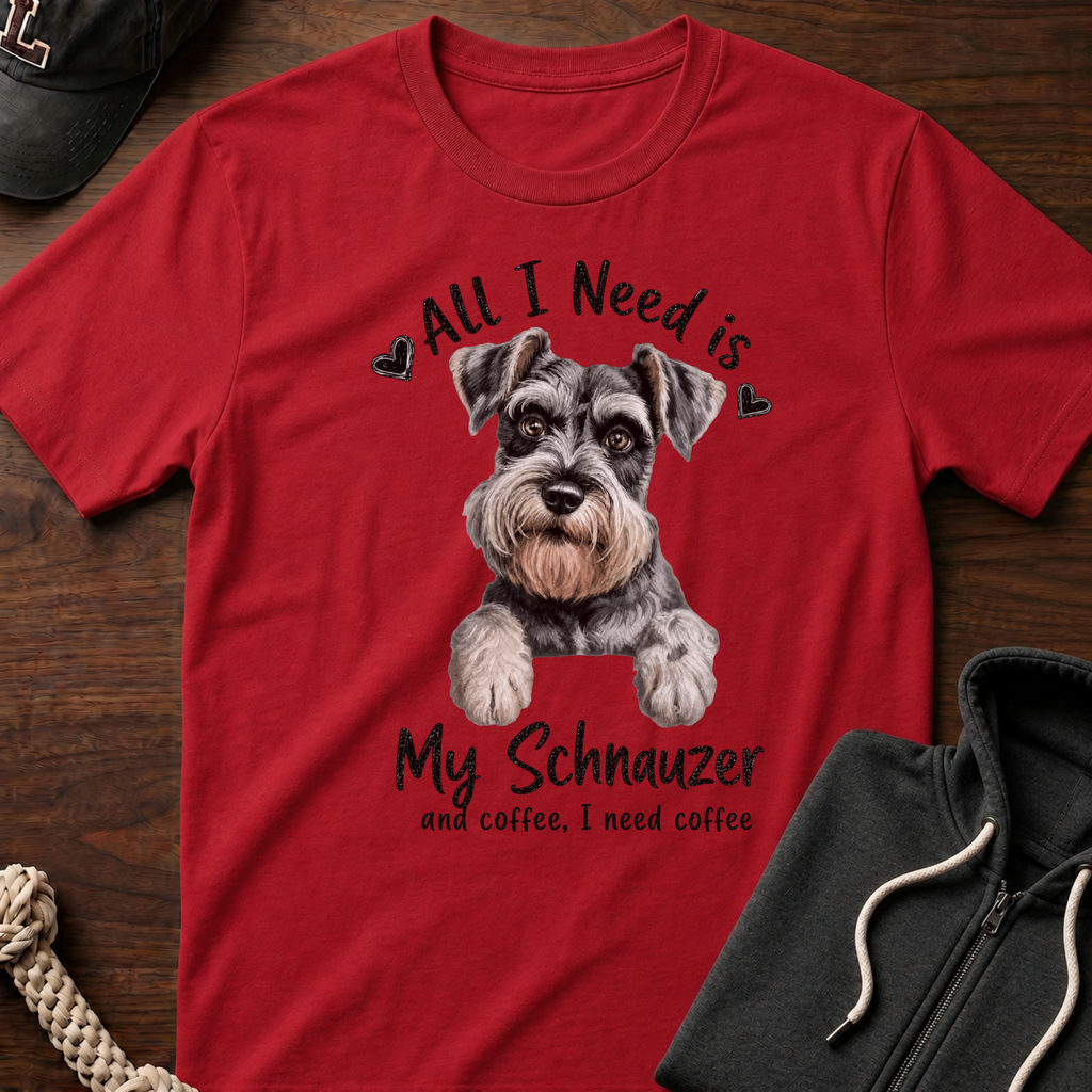 All I Need Is My Schnauzer T-Shirt