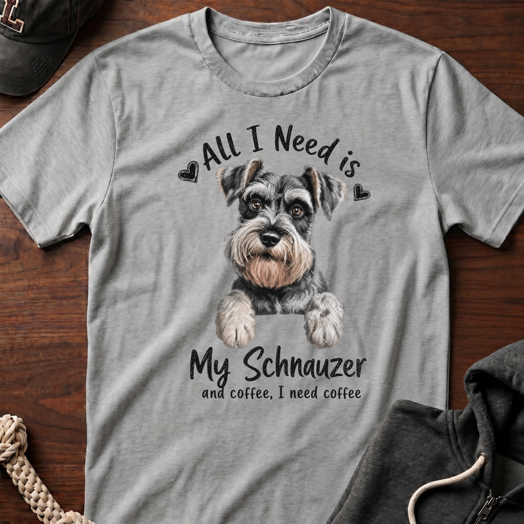 All I Need Is My Schnauzer T-Shirt