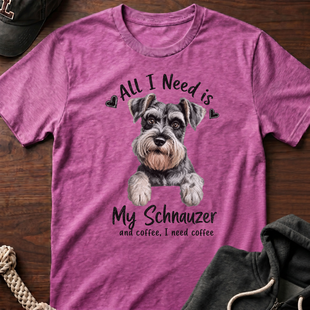 All I Need Is My Schnauzer T-Shirt