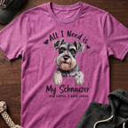 All I Need Is My Schnauzer T-Shirt