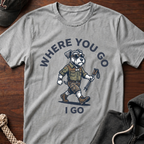 Where You Go T-Shirt