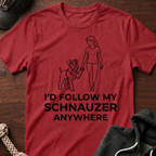 I'd Follow My Schnauzer Anywhere T-Shirt