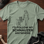 I'd Follow My Schnauzer Anywhere T-Shirt