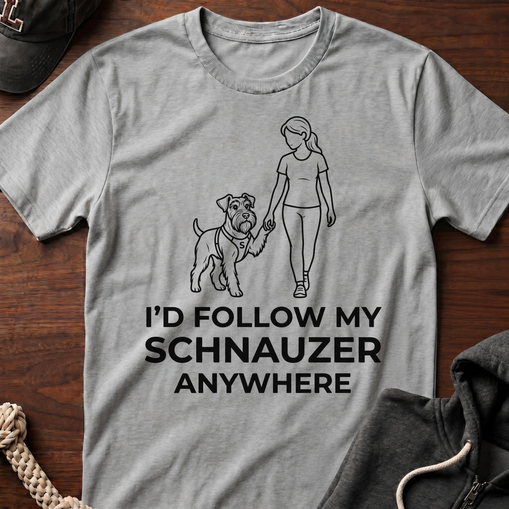 I'd Follow My Schnauzer Anywhere T-Shirt