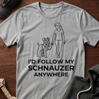 I'd Follow My Schnauzer Anywhere T-Shirt