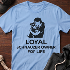 Loyal Schnauzer Owner For Life T-Shirt