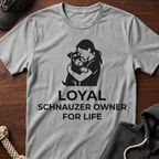 Loyal Schnauzer Owner For Life T-Shirt