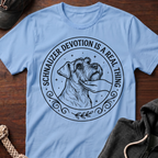 Schnauzer Devotion Is A Real Thing T-Shirt