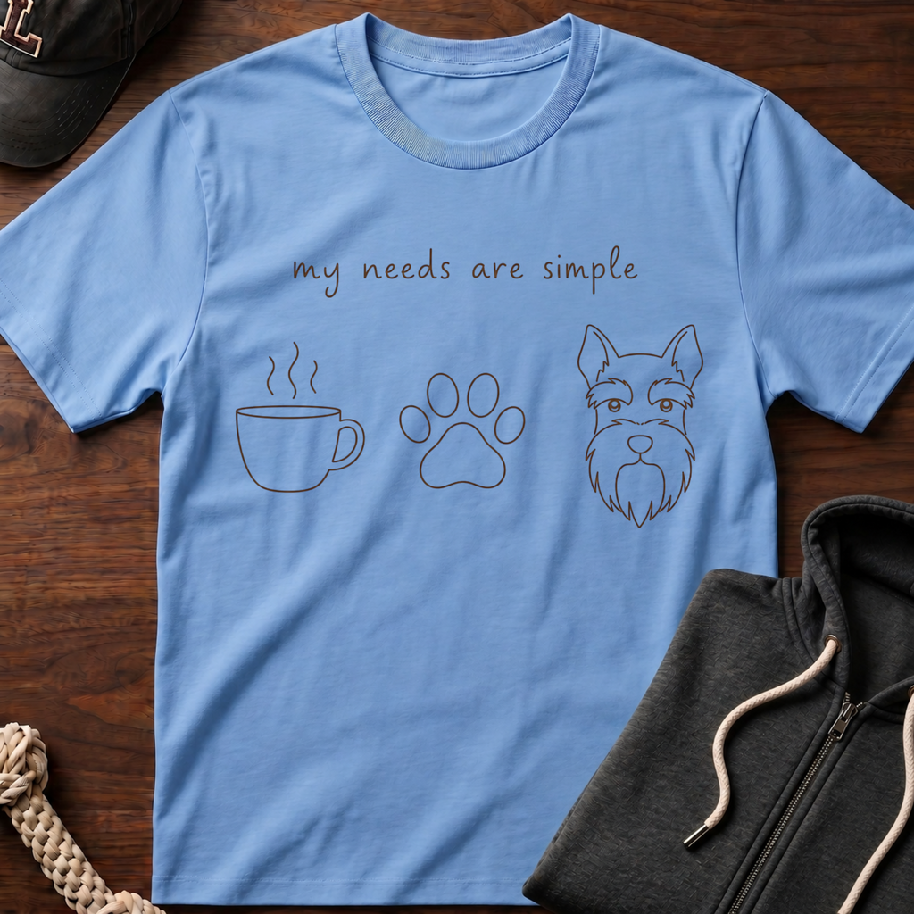 My Needs Are Simple T-Shirt
