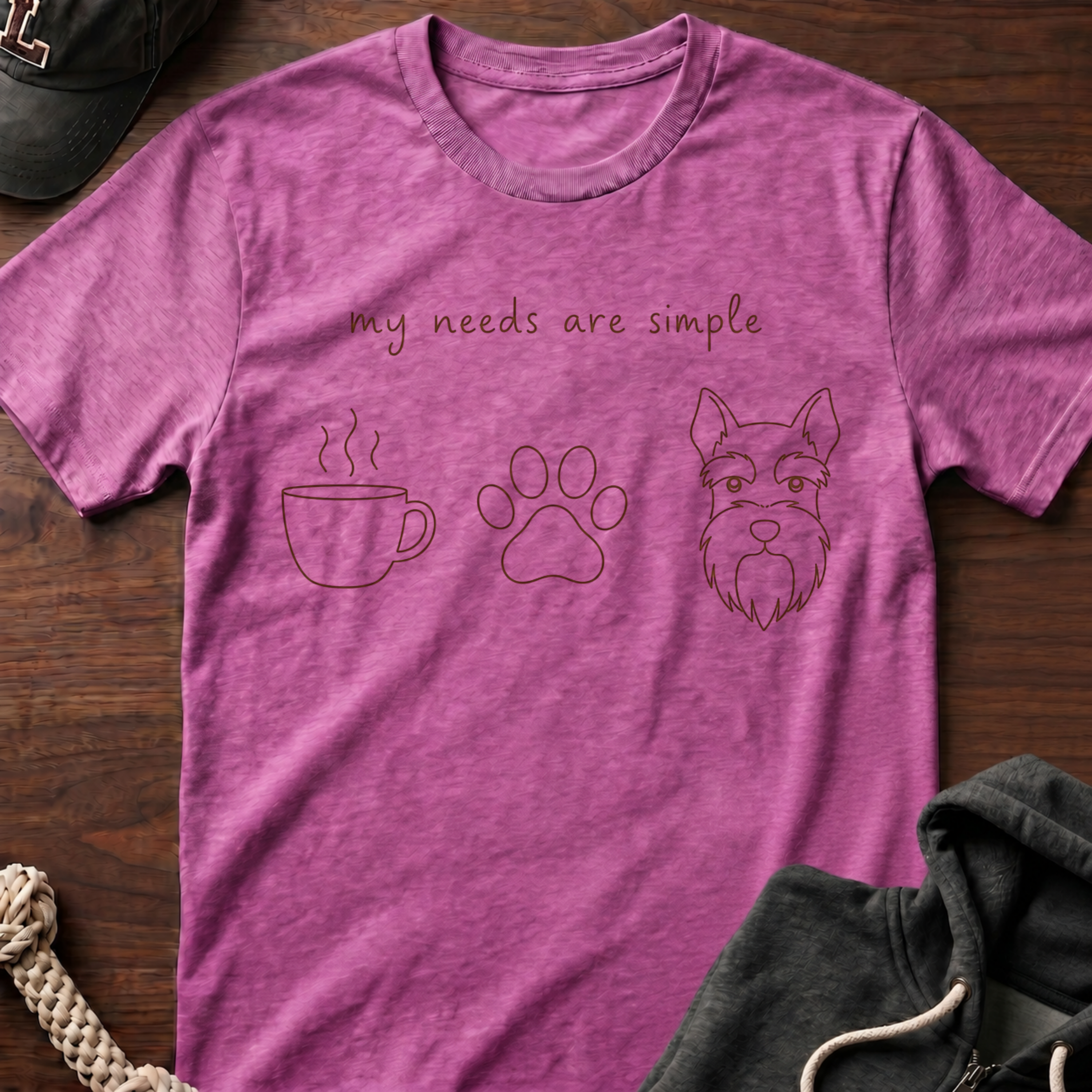 My Needs Are Simple T-Shirt