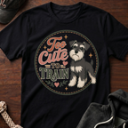 Too Cute To Train T-Shirt