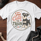 Too Cute To Train T-Shirt