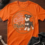 Too Cute To Train T-Shirt