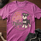 Too Cute To Train T-Shirt