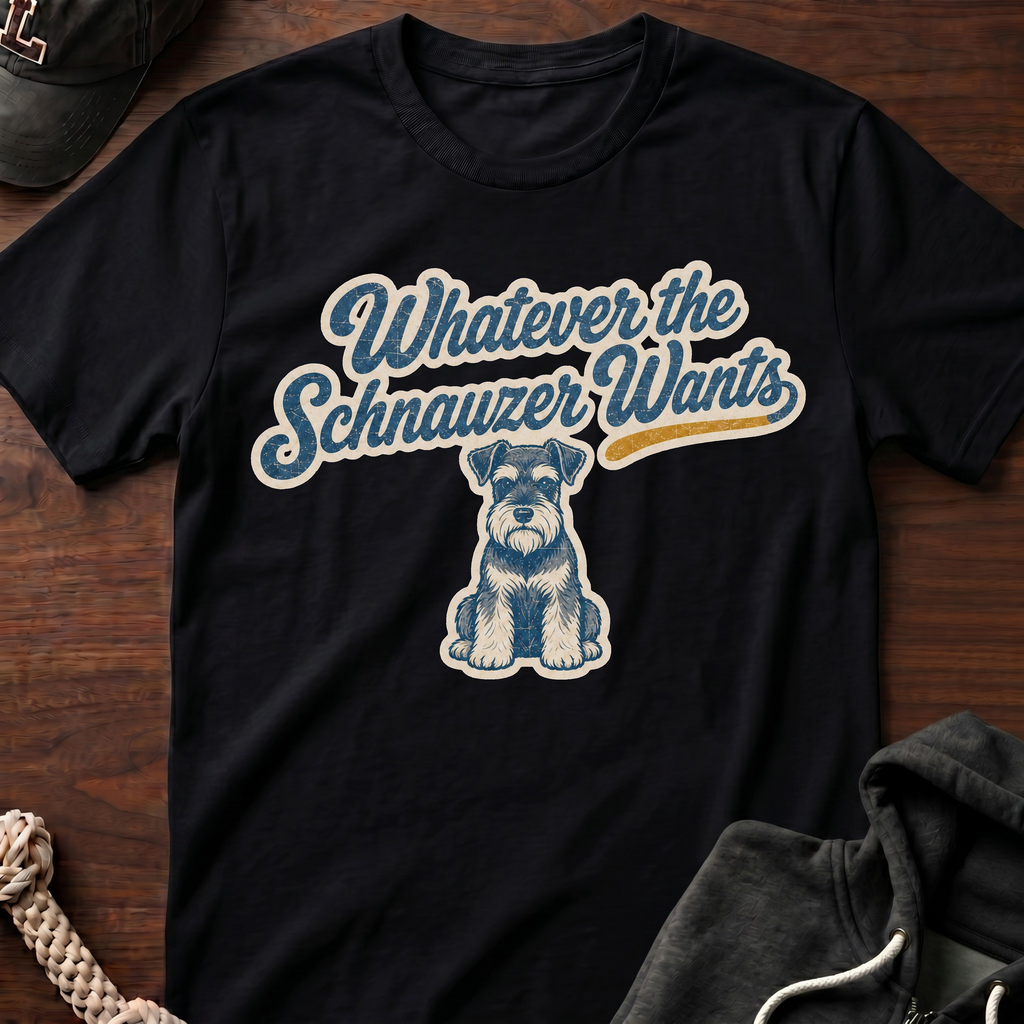 Whatever The Schnauzer Wants T-Shirt