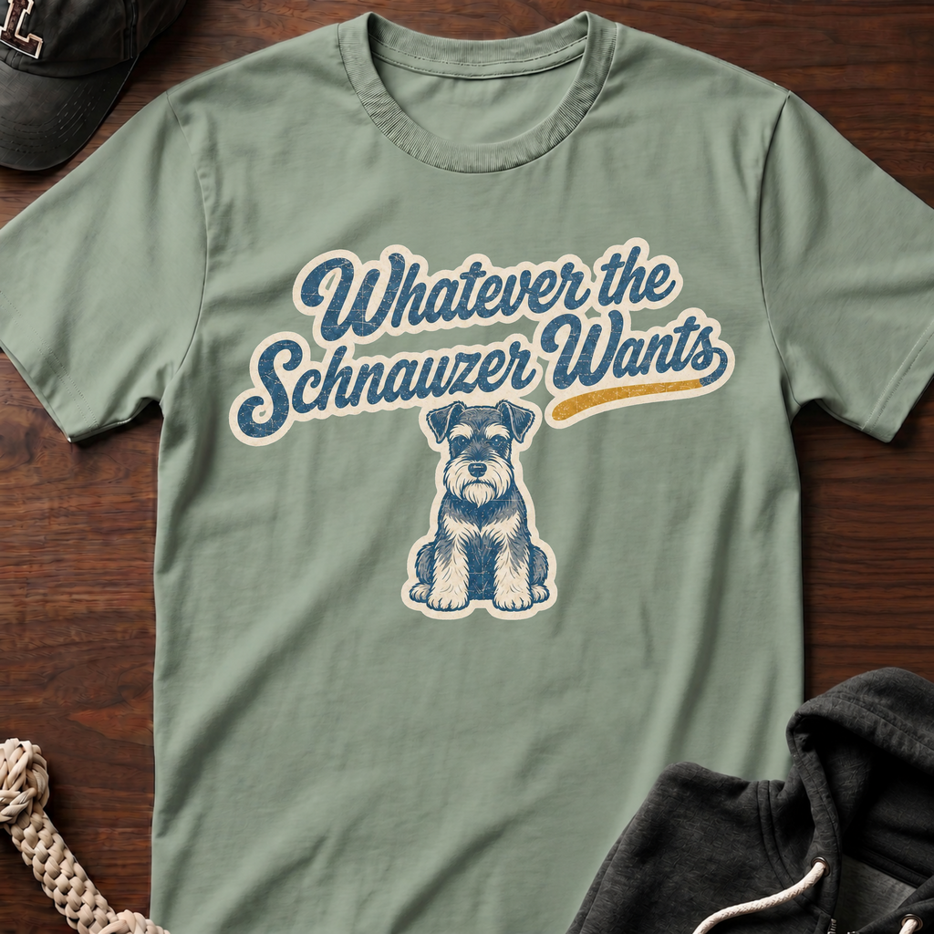 Whatever The Schnauzer Wants T-Shirt