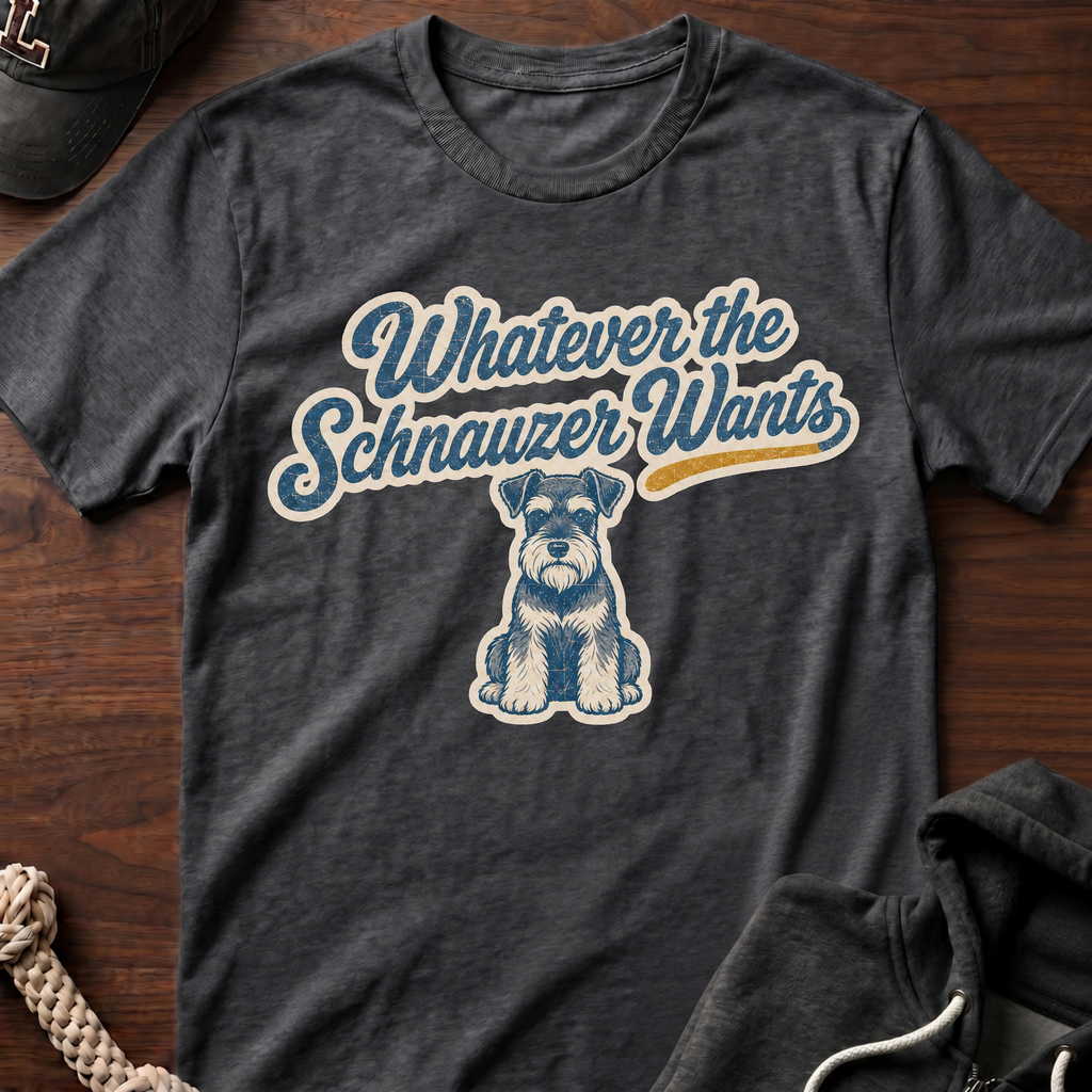 Whatever The Schnauzer Wants T-Shirt