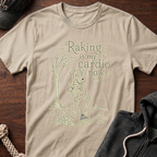 Raking Is My Cardio Now T-Shirt