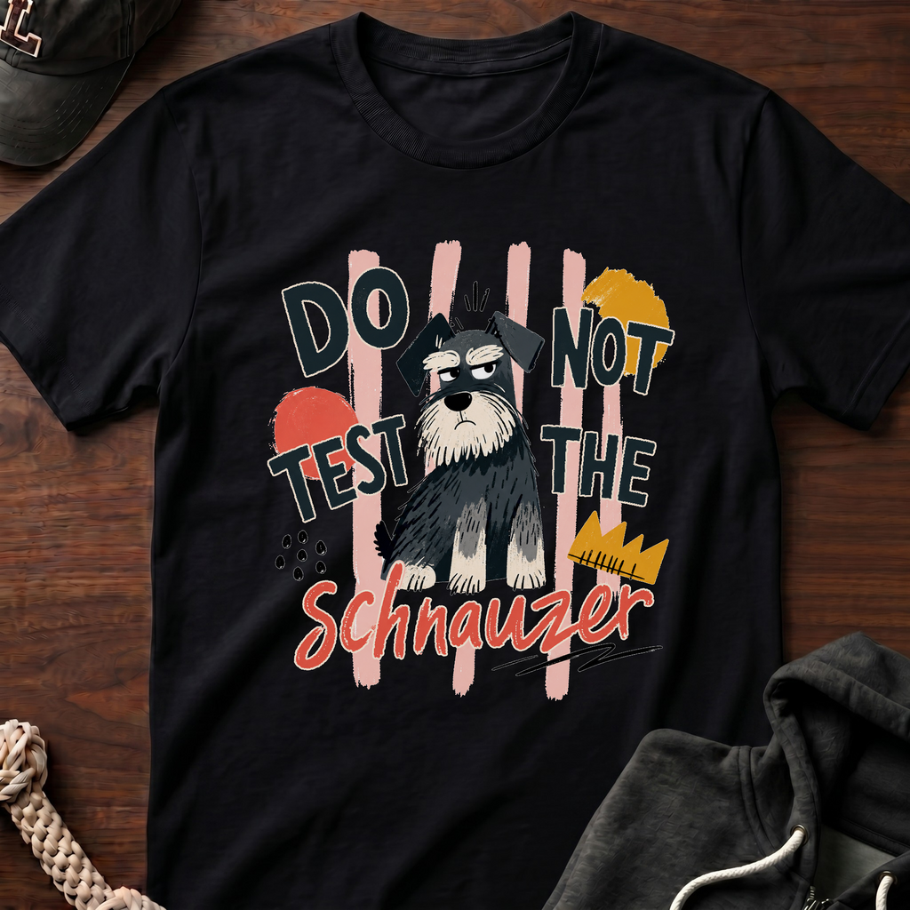 Do Not Test The Schnauzer 01 T-Shirt