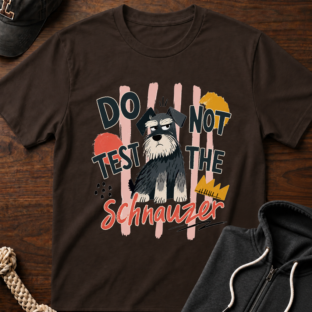 Do Not Test The Schnauzer 01 T-Shirt