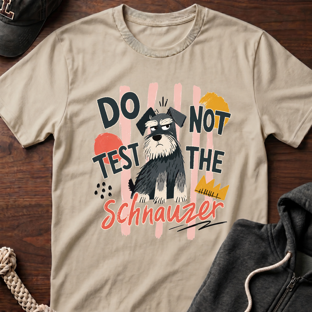 Do Not Test The Schnauzer 01 T-Shirt