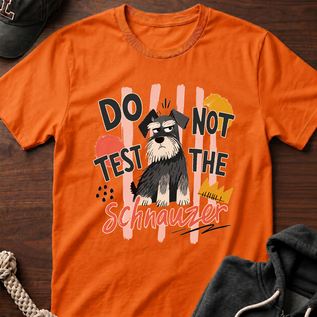 Do Not Test The Schnauzer 01 T-Shirt