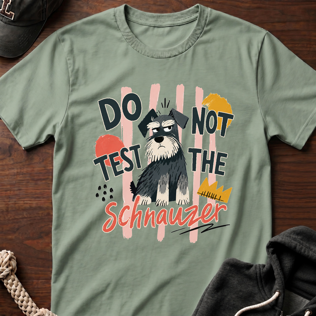 Do Not Test The Schnauzer 01 T-Shirt