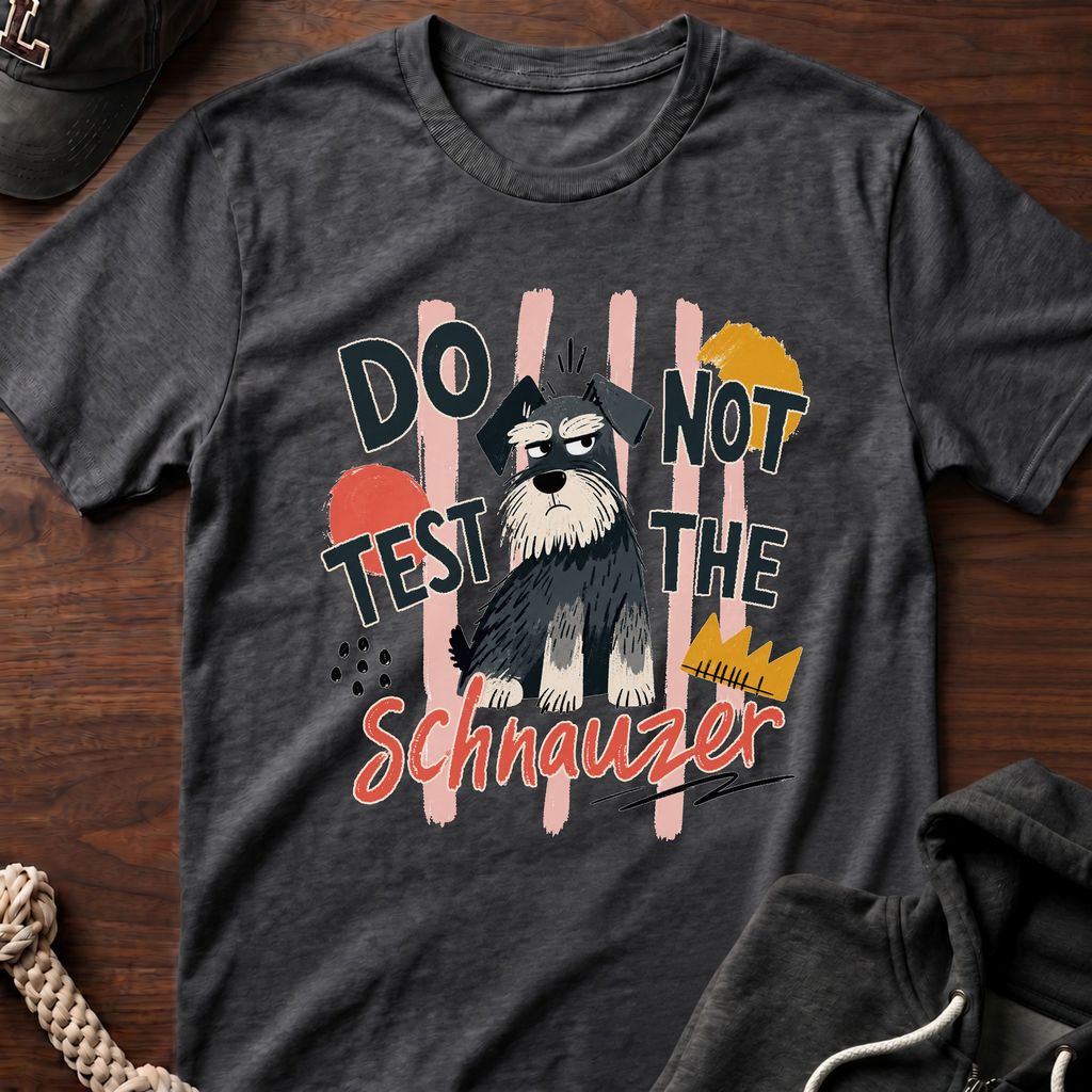 Do Not Test The Schnauzer 01 T-Shirt