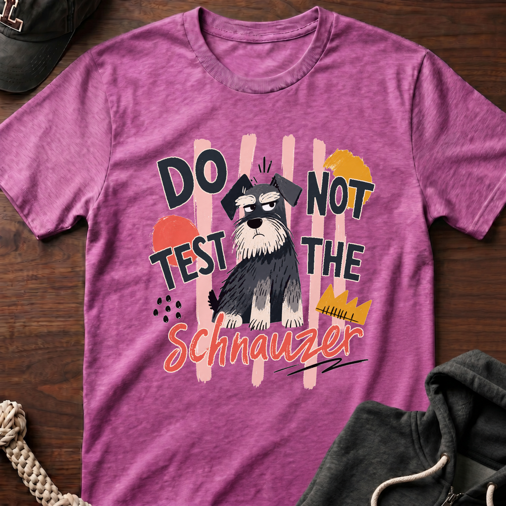 Do Not Test The Schnauzer 01 T-Shirt