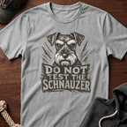 Do Not Test The Schnauzer 03 T-Shirt