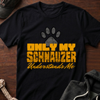 Only My Schnauzer Understands Me T-Shirt