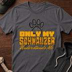 Only My Schnauzer Understands Me T-Shirt
