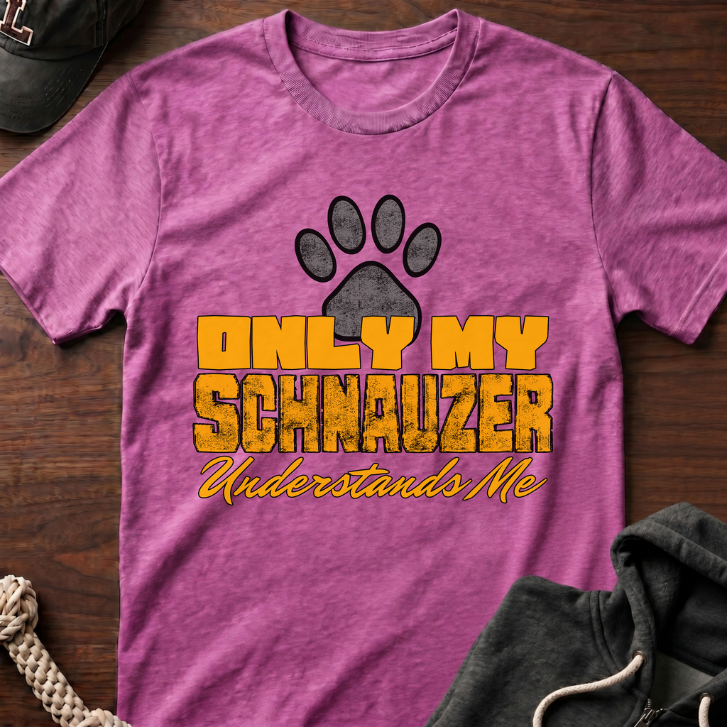 Only My Schnauzer Understands Me T-Shirt