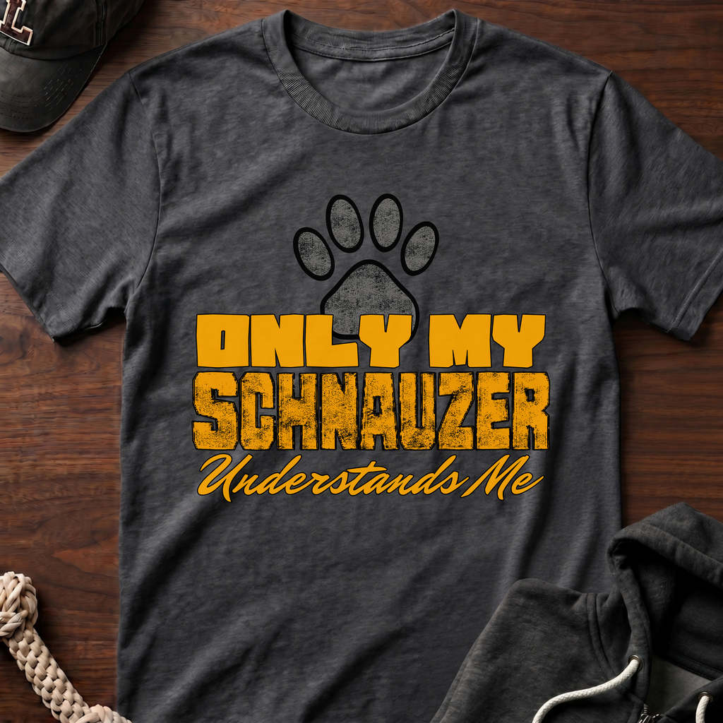 Only My Schnauzer Understands Me T-Shirt