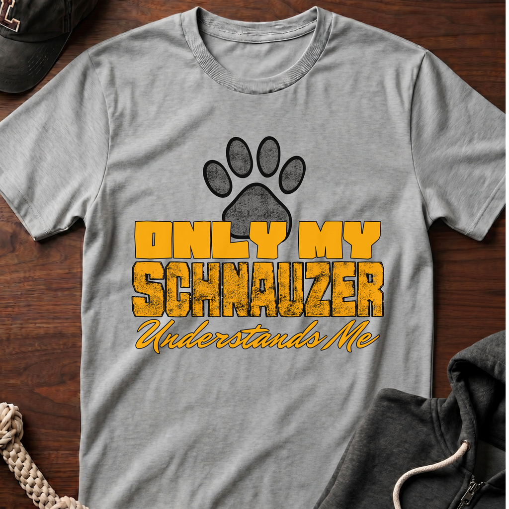 Only My Schnauzer Understands Me T-Shirt