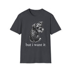 but i want it_White text T-Shirt