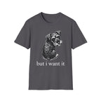 but i want it_White text T-Shirt