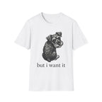 but i want it T‑Shirt
